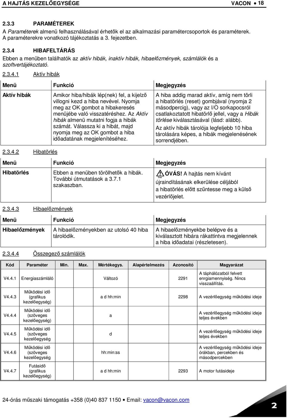 3.4.2 Hibatörlés Amikor hiba/hibák lép(nek) fel, a kijelző villogni kezd a hiba nevével. Nyomja meg az OK gombot a hibakeresés menüjébe való visszatéréshez.