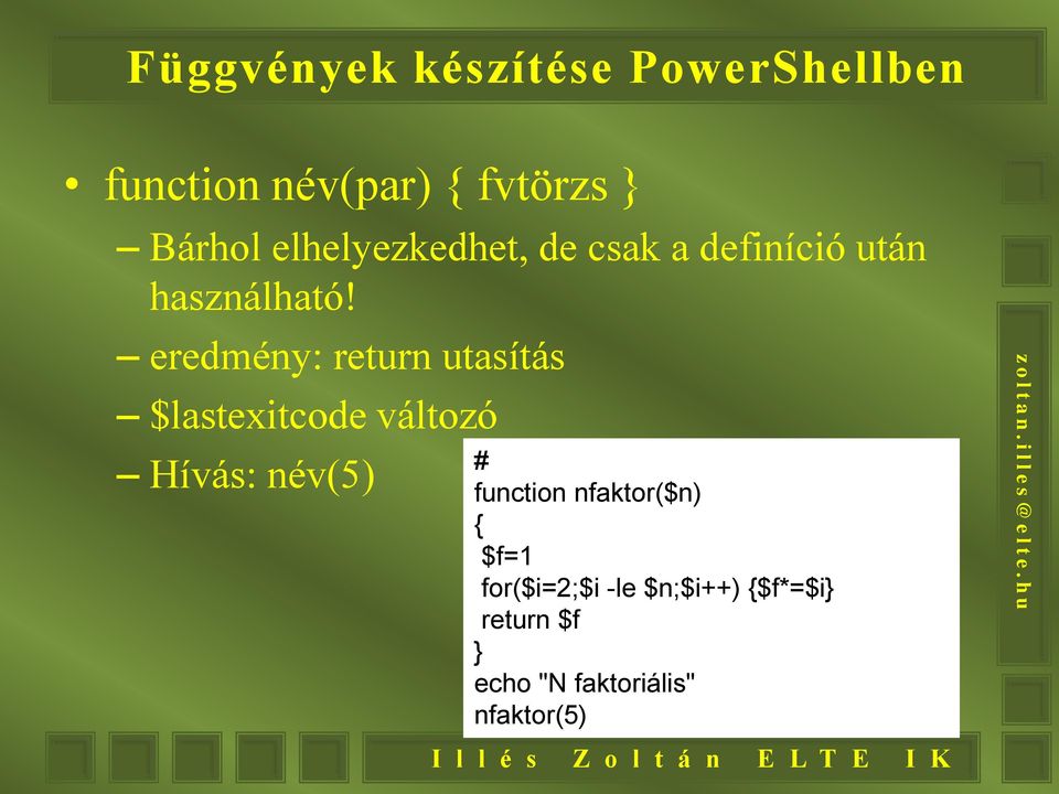 eredmény: return utasítás $lastexitcode változó Hívás: név(5) # function