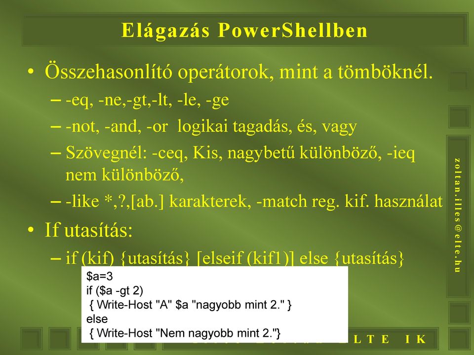 különböző, -ieq nem különböző, -like *,?,[ab.] karakterek, -match reg. kif.