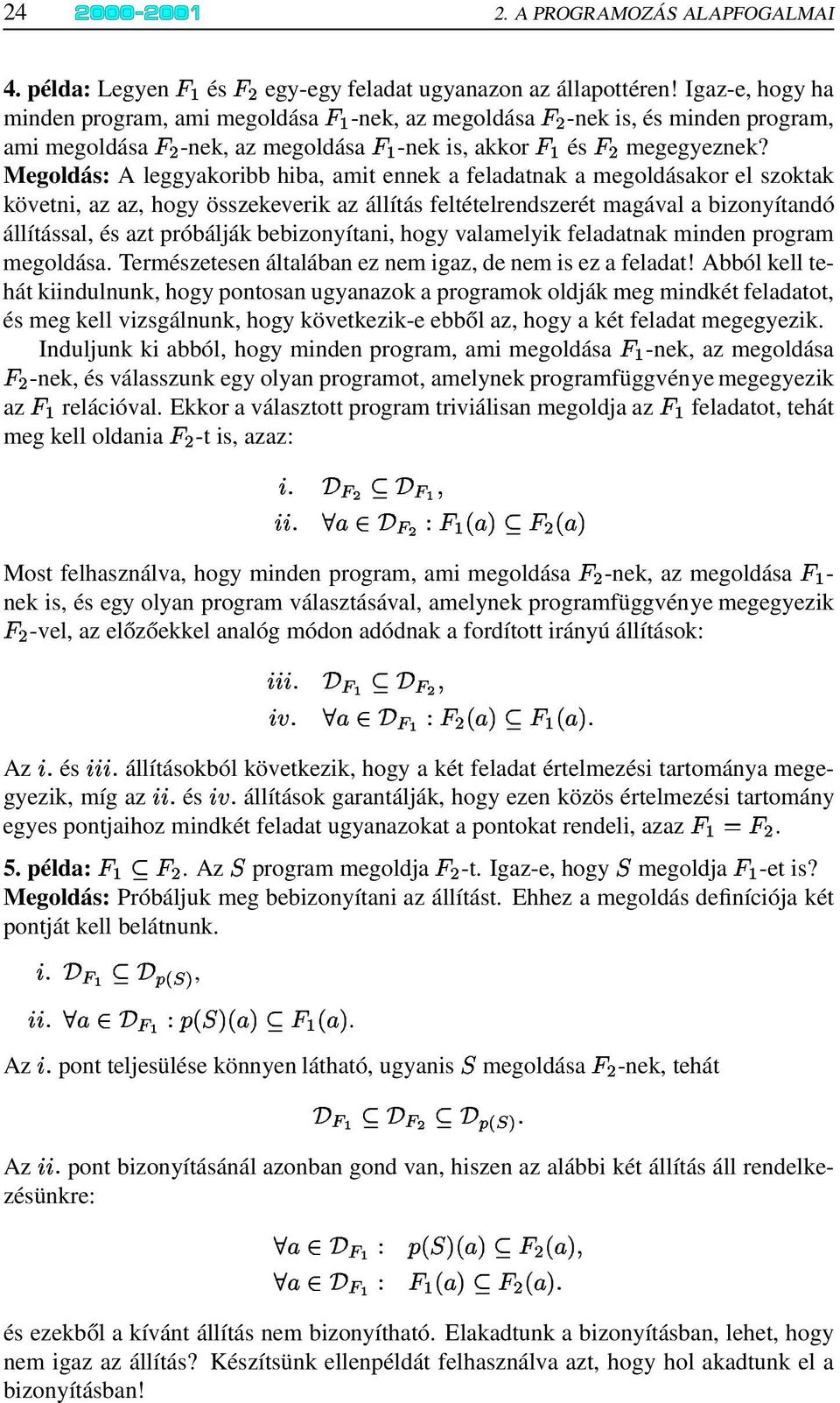 Megoldás: A leggyakoribb hiba, amit ennek a feladatnak a megoldásakor el szoktak követni, az az, hogy összekeverik az állítás feltételrendszerét magával a bizonyítandó állítással, és azt próbálják