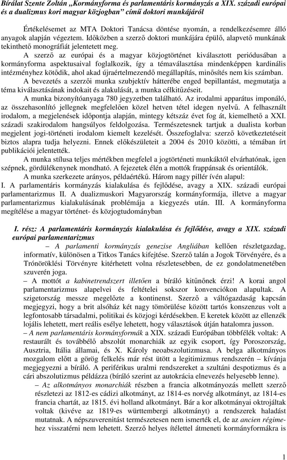 Idıközben a szerzı doktori munkájára épülı, alapvetı munkának tekinthetı monográfiát jelentetett meg.