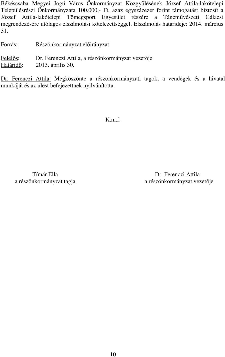 kötelezettséggel. Elszámolás határideje: 2014. március 31. Forrás: Részönkormányzat elıirányzat Felelıs: Dr. Ferenczi Attila, a részönkormányzat vezetıje Határidı: 2013.