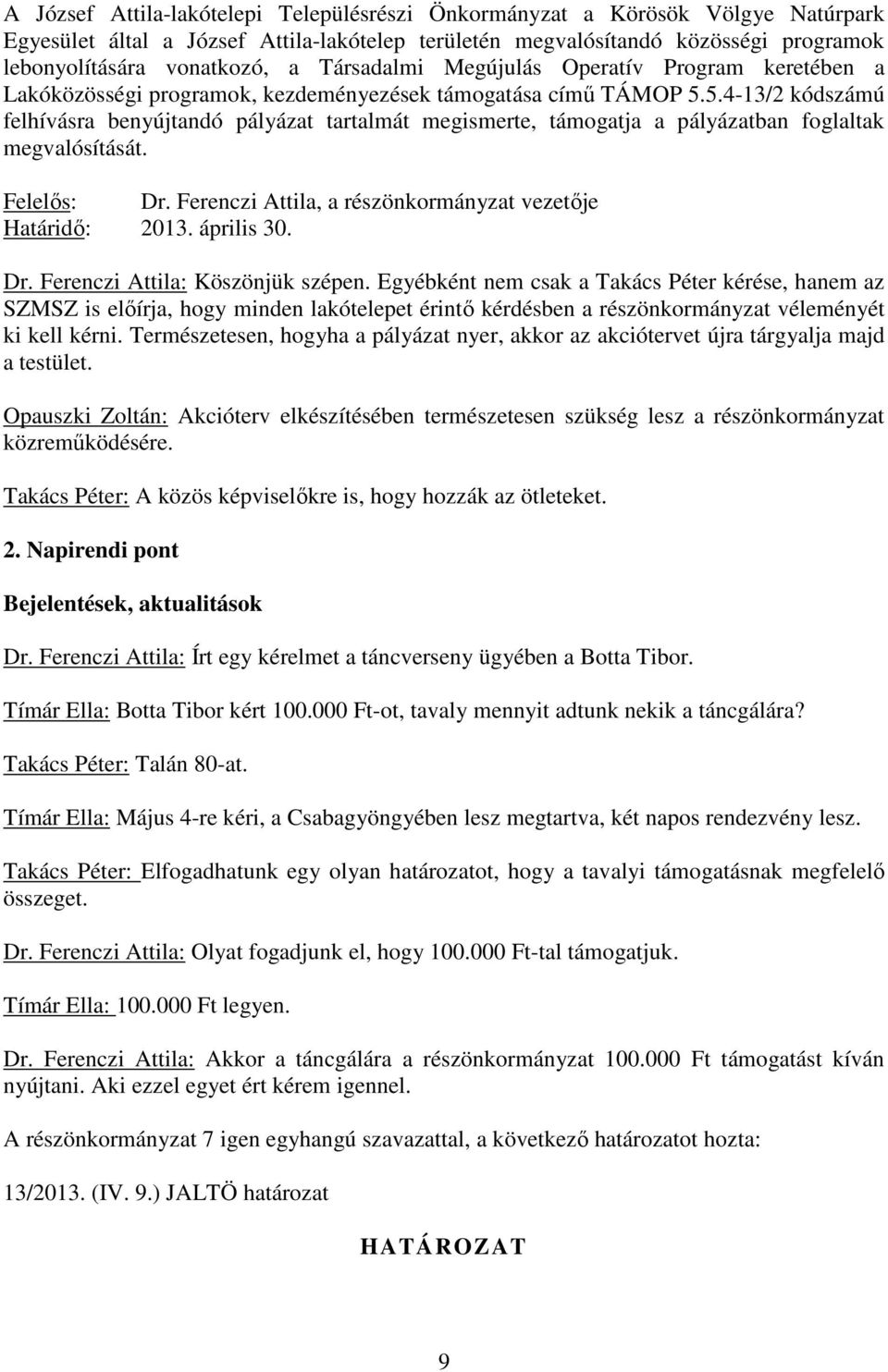 5.4-13/2 kódszámú felhívásra benyújtandó pályázat tartalmát megismerte, támogatja a pályázatban foglaltak megvalósítását. Felelıs: Dr. Ferenczi Attila, a részönkormányzat vezetıje Határidı: 2013.