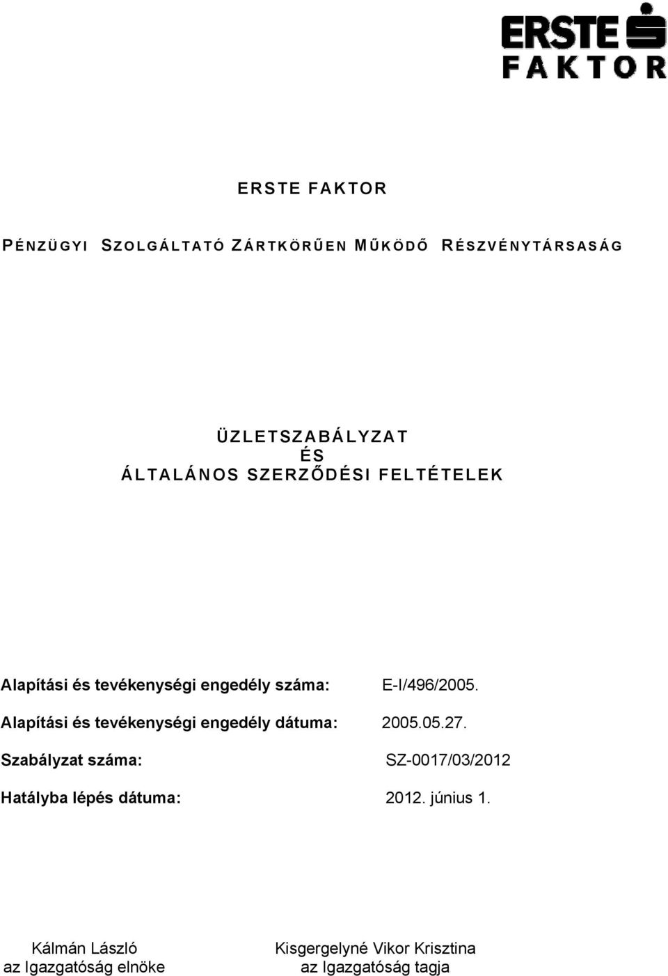 Alapítási és tevékenységi engedély dátuma: 2005.05.27.