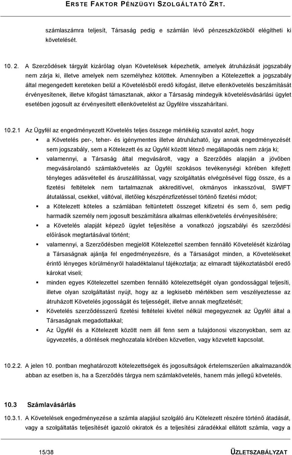 Amennyiben a Kötelezettek a jogszabály által megengedett kereteken belül a Követelésből eredő kifogást, illetve ellenkövetelés beszámítását érvényesítenek, illetve kifogást támasztanak, akkor a