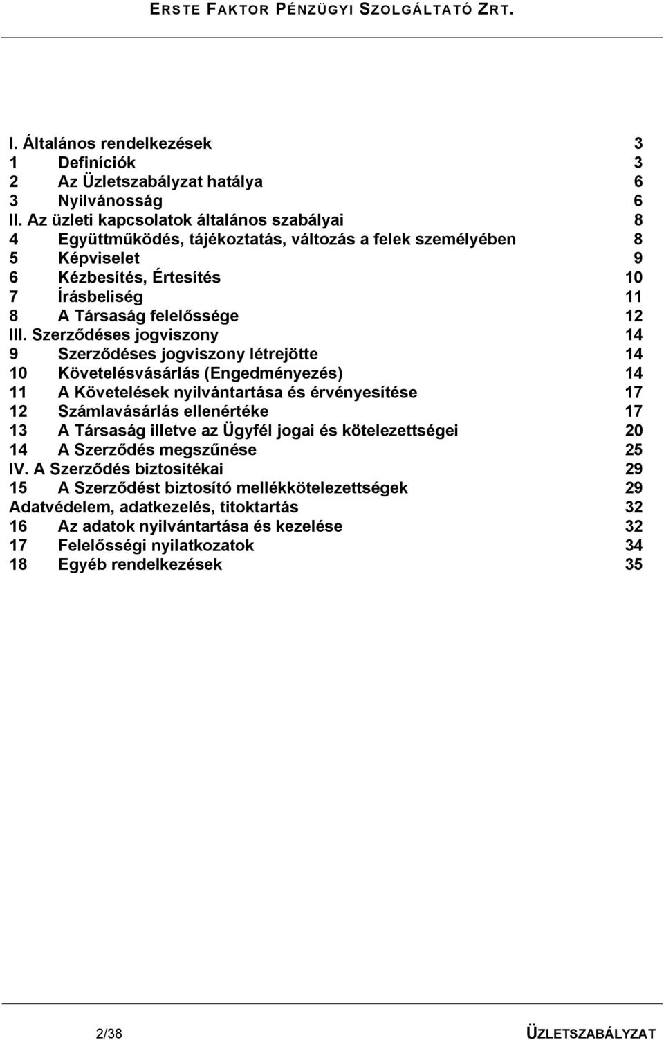 Szerződéses jogviszony 14 9 Szerződéses jogviszony létrejötte 14 10 Követelésvásárlás (Engedményezés) 14 11 A Követelések nyilvántartása és érvényesítése 17 12 Számlavásárlás ellenértéke 17 13 A