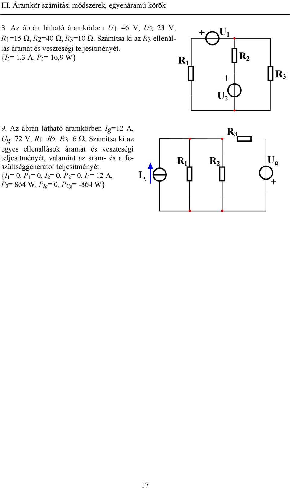 Az ábrán látható árakörben g= A, g=7 V, ==3=6 Ω.