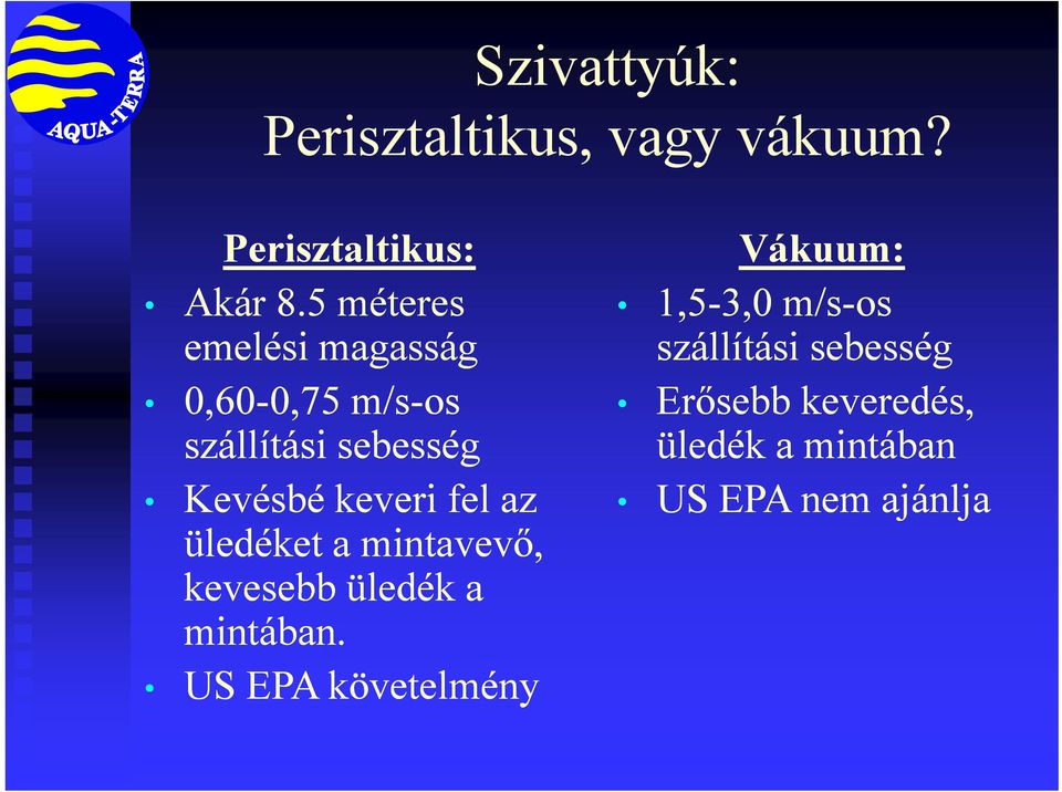 Kevésbé keveri fel az üledéket a mintavevő, kevesebb üledék a mintában.