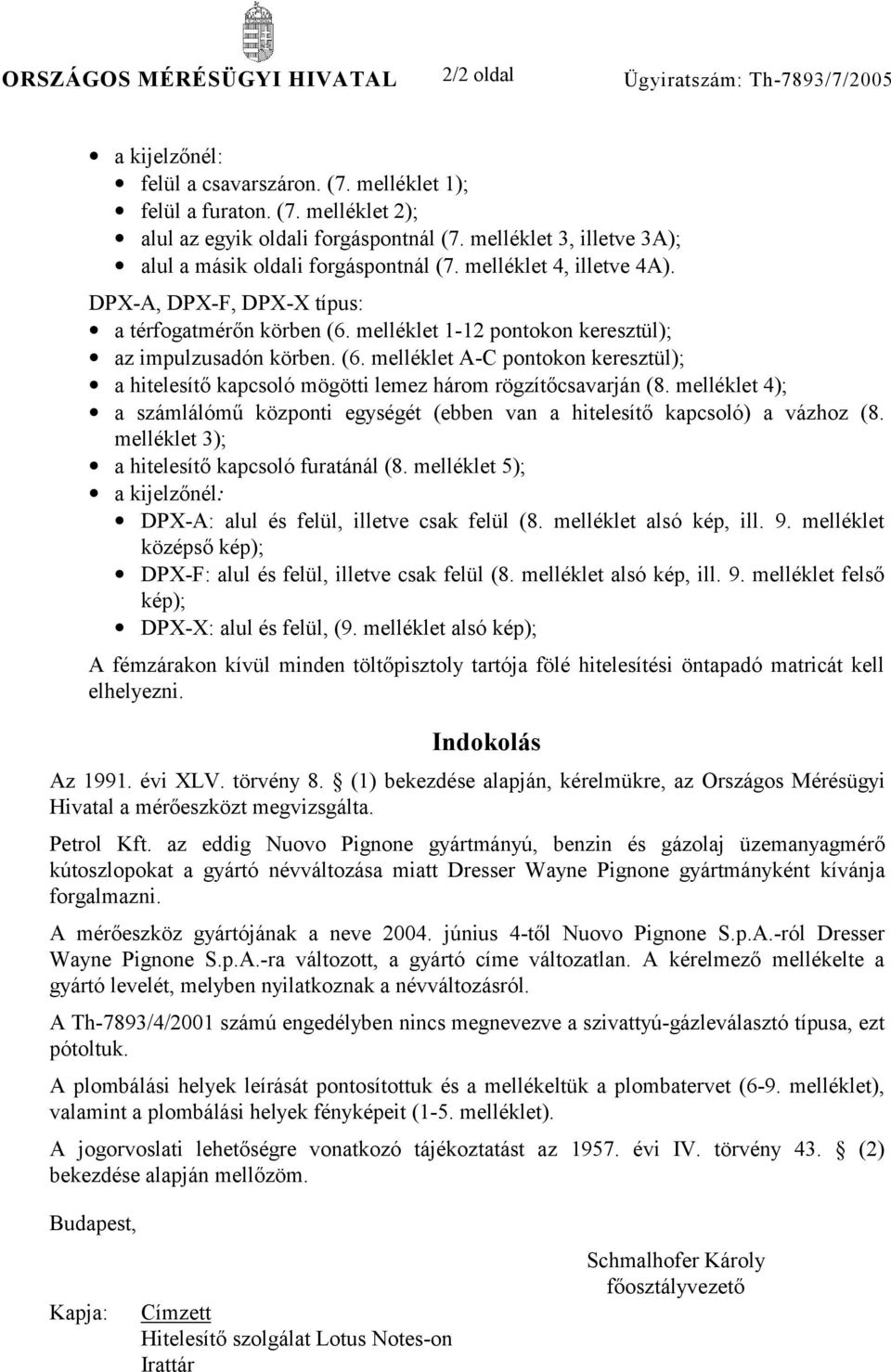 melléklet 1-12 pontokon keresztül); az impulzusadón körben. (6. melléklet A-C pontokon keresztül); a hitelesítő kapcsoló mögötti lemez három rögzítőcsavarján (8.