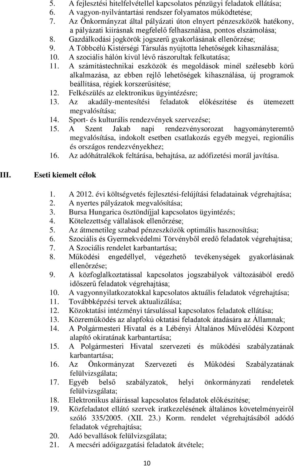 A Többcélú Kistérségi Társulás nyújtotta lehetőségek kihasználása; 10. A szociális hálón kívül lévő rászorultak felkutatása; 11.