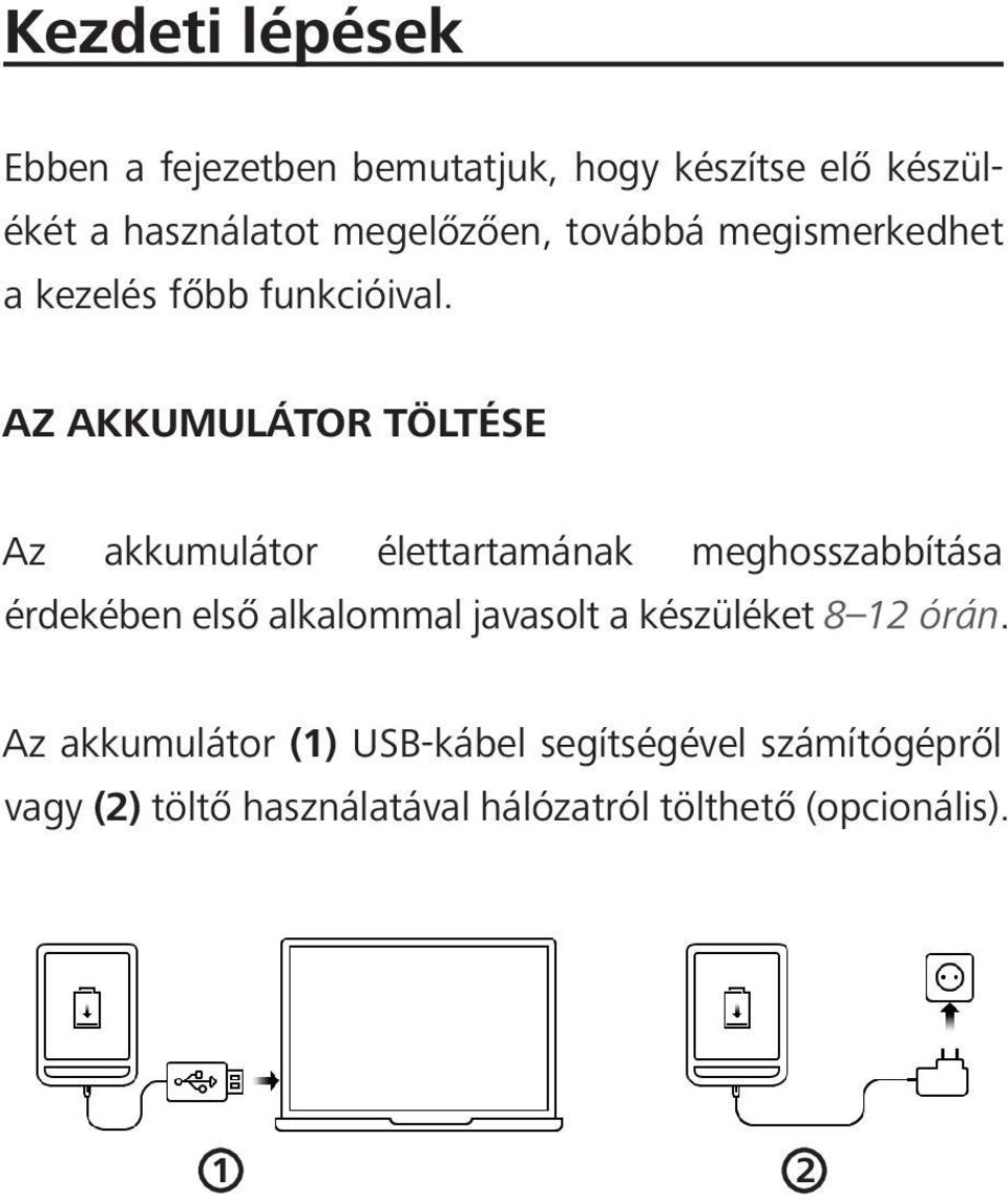 AZ AKKUMULÁTOR TÖLTÉSE Az akkumulátor élettartamának meghosszabbítása érdekében első alkalommal