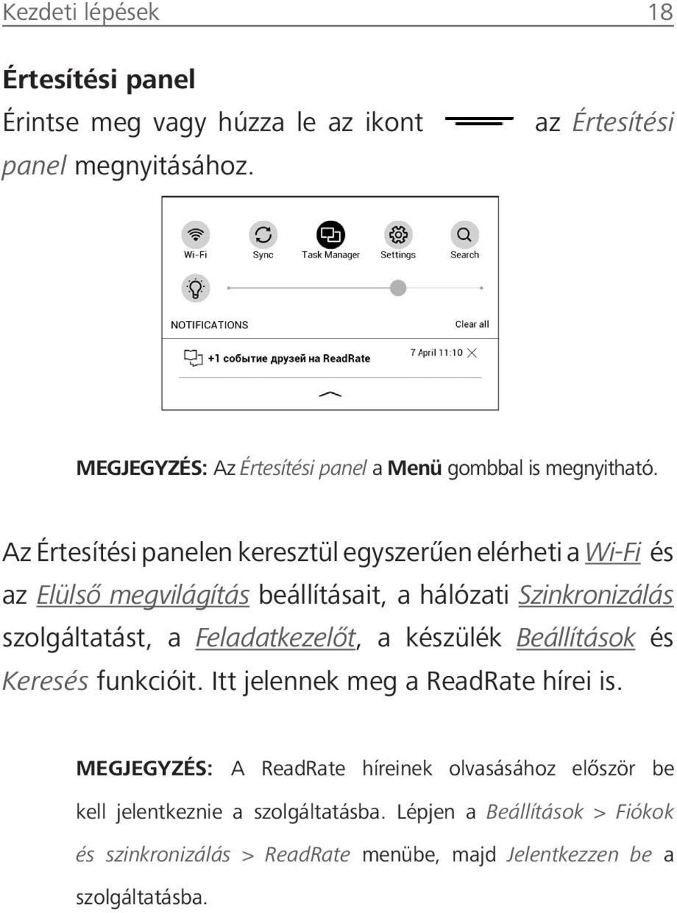 Az Értesítési panelen keresztül egyszerűen elérheti a Wi-Fi és az Elülső megvilágítás beállításait, a hálózati Szinkronizálás szolgáltatást, a