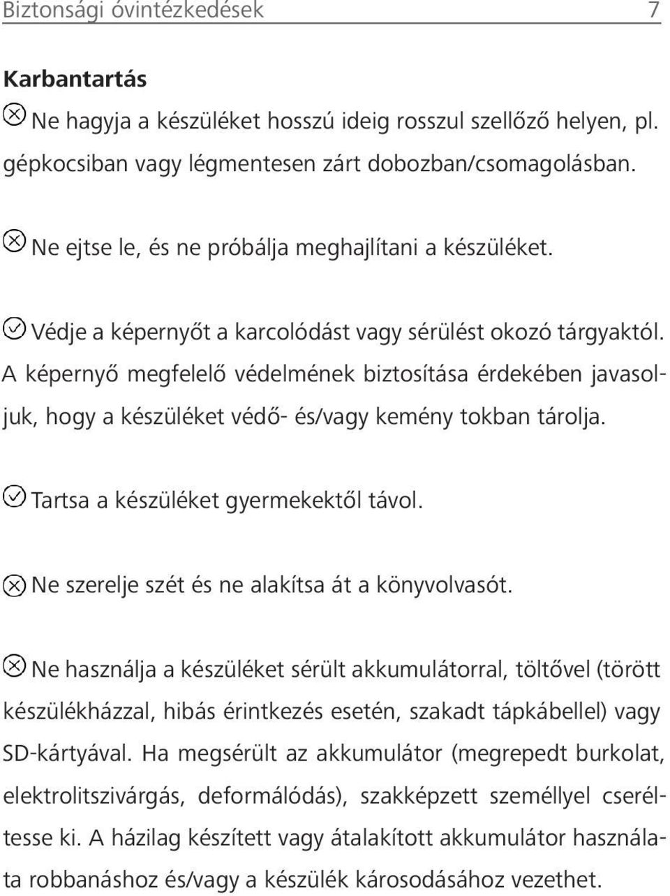 A képernyő megfelelő védelmének biztosítása érdekében javasoljuk, hogy a készüléket védő- és/vagy kemény tokban tárolja. Tartsa a készüléket gyermekektől távol.