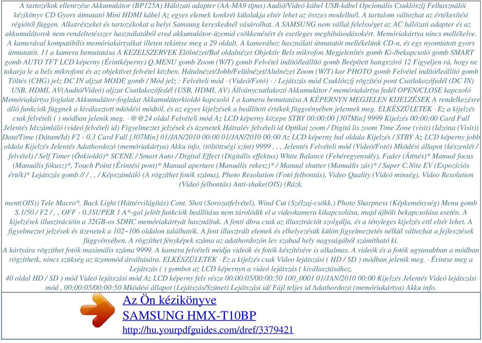 A SAMSUNG nem vállal felelsséget az AC hálózati adapter és az akkumulátorok nem rendeltetésszer használatából ered akkumulátor-üzemid csökkenésért és esetleges meghibásodásokért.