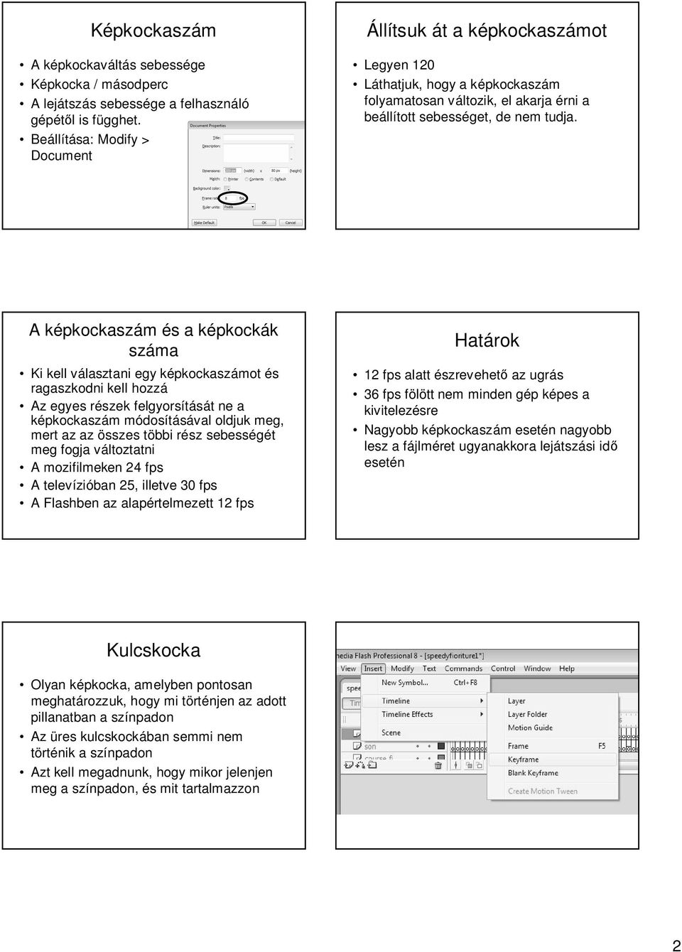 A képkockaszám és a képkockák száma Ki kell választani egy képkockaszámot és ragaszkodni kell hozzá Az egyes részek felgyorsítását ne a képkockaszám módosításával oldjuk meg, mert az az összes többi