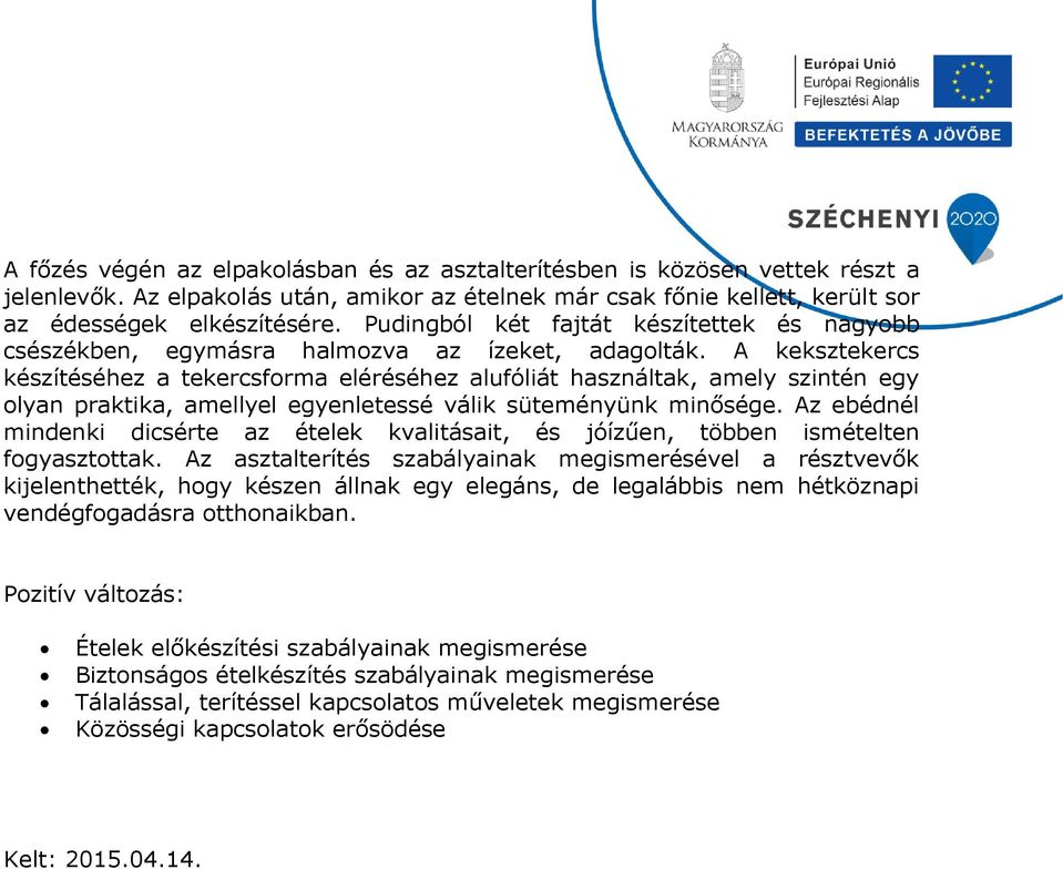 A keksztekercs készítéséhez a tekercsforma eléréséhez alufóliát használtak, amely szintén egy olyan praktika, amellyel egyenletessé válik süteményünk minősége.