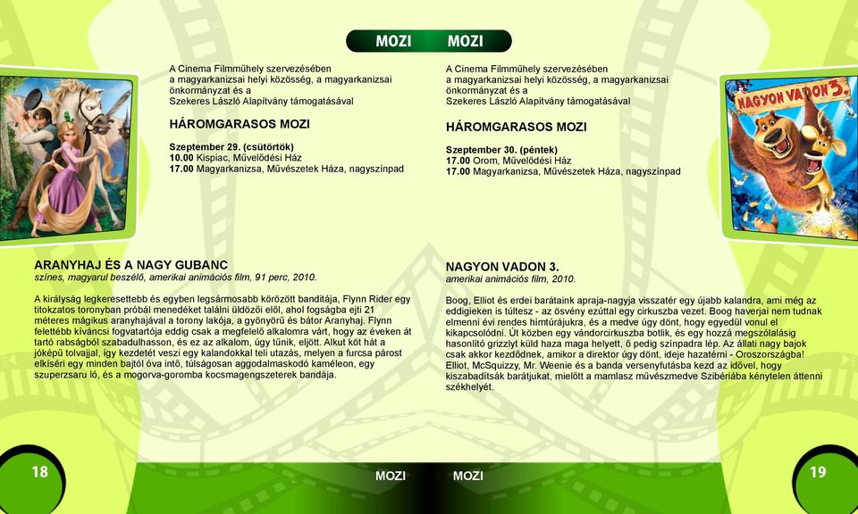 00 Magyarkanizsa, Művészetek Háza, nagyszínpad MOZI A Cinema Filmműhely szervezésében a magyarkanizsai helyi közösség, a magyarkanizsai önkormányzat és a Szekeres László Alapítvány támogatásával