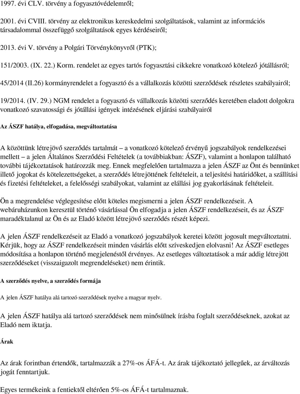 (IX. 22.) Korm. rendelet az egyes tartós fogyasztási cikkekre vonatkozó kötelező jótállásról; 45/2014 (II.