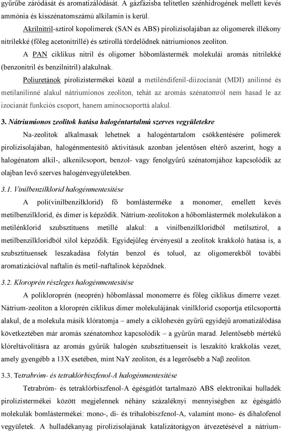 A PAN ciklikus nitril és oligomer hőbomlástermék molekulái aromás nitrilekké (benzonitril és benzilnitril) alakulnak.