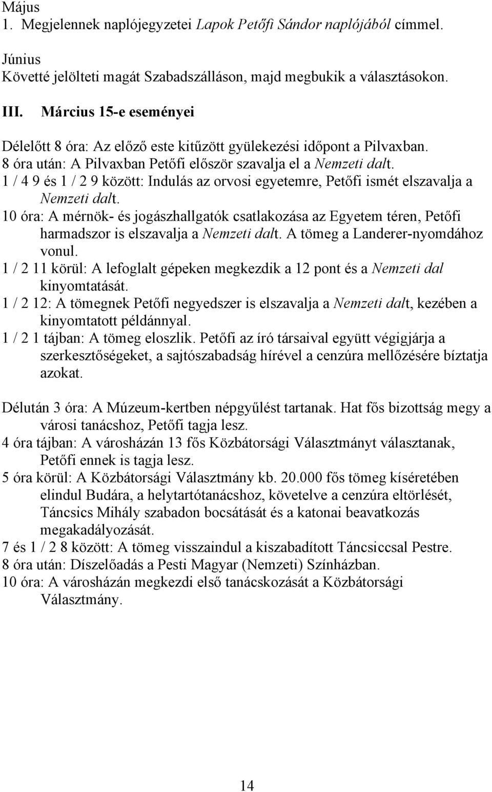 1 / 4 9 és 1 / 2 9 között: Indulás az orvosi egyetemre, Petőfi ismét elszavalja a Nemzeti dalt.