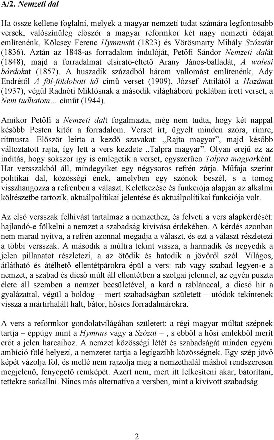 Aztán az 1848-as forradalom indulóját, Petőfi Sándor Nemzeti dalát (1848), majd a forradalmat elsirató-éltető Arany János-balladát, A walesi bárdokat (1857).