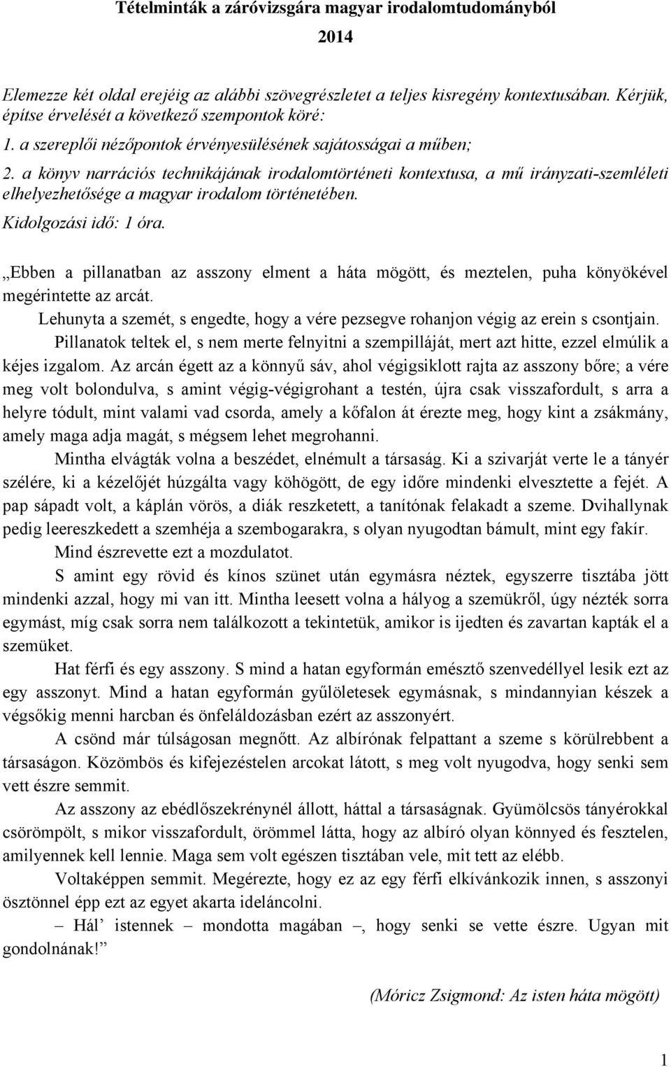 a könyv narrációs technikájának irodalomtörténeti kontextusa, a mű irányzati-szemléleti elhelyezhetősége a magyar irodalom történetében. Kidolgozási idő: 1 óra.