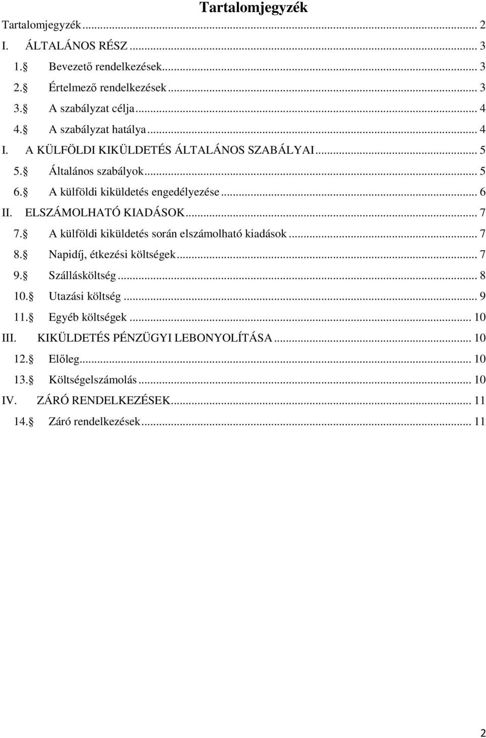 ELSZÁMOLHATÓ KIADÁSOK... 7 7. A külföldi kiküldetés során elszámolható kiadások... 7 8. Napidíj, étkezési költségek... 7 9. Szállásköltség... 8 10.