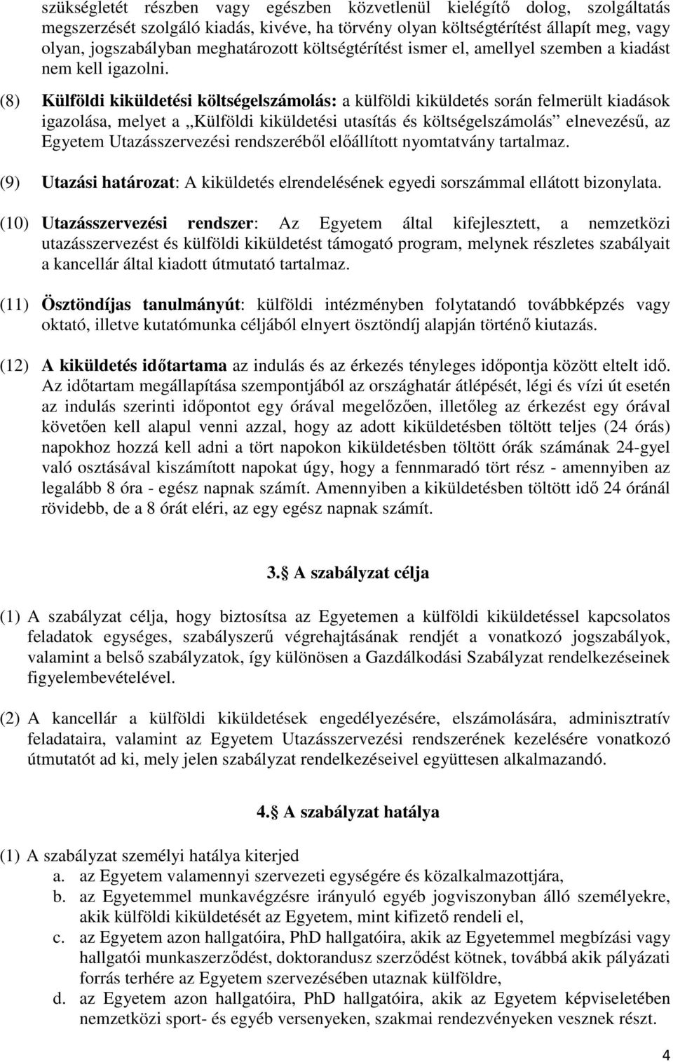 (8) Külföldi kiküldetési költségelszámolás: a külföldi kiküldetés során felmerült kiadások igazolása, melyet a Külföldi kiküldetési utasítás és költségelszámolás elnevezésű, az Egyetem