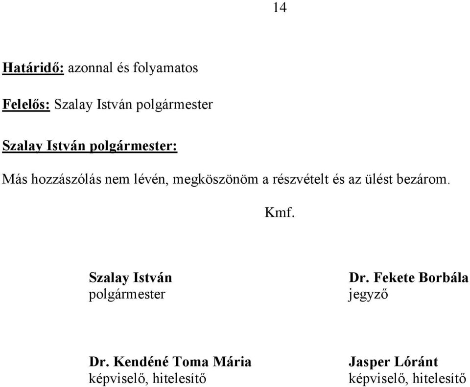 bezárom. Kmf. Szalay István polgármester Dr. Fekete Borbála jegyző Dr.