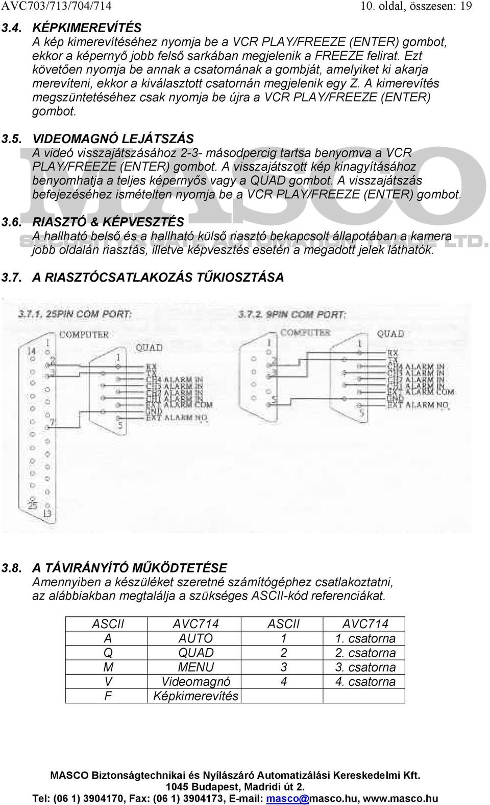 A kimerevítés megszüntetéséhez csak nyomja be újra a VCR PLAY/FREEZE (ENTER) gombot. 3.5.