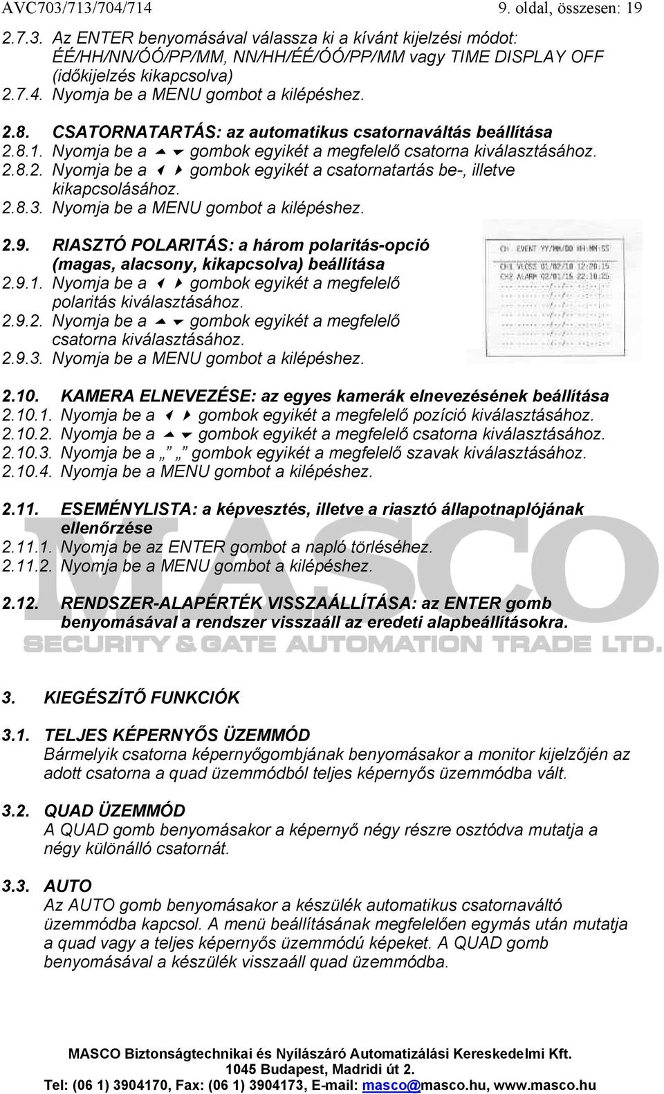 2.8.3. Nyomja be a MENU gombot a kilépéshez. 2.9. RIASZTÓ POLARITÁS: a három polaritás-opció (magas, alacsony, kikapcsolva) beállítása 2.9.1.