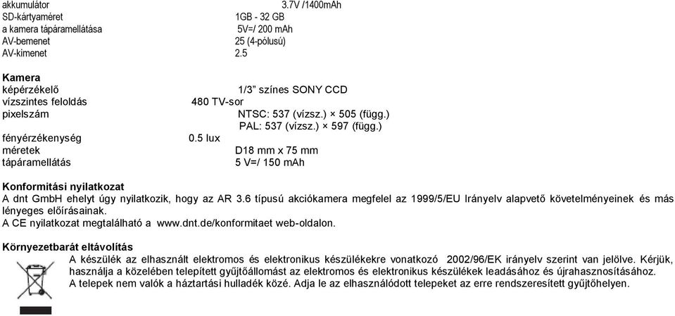 5 lux D18 mm x 75 mm 5 V=/ 150 mah Konformitási nyilatkozat A dnt GmbH ehelyt úgy nyilatkozik, hogy az AR 3.