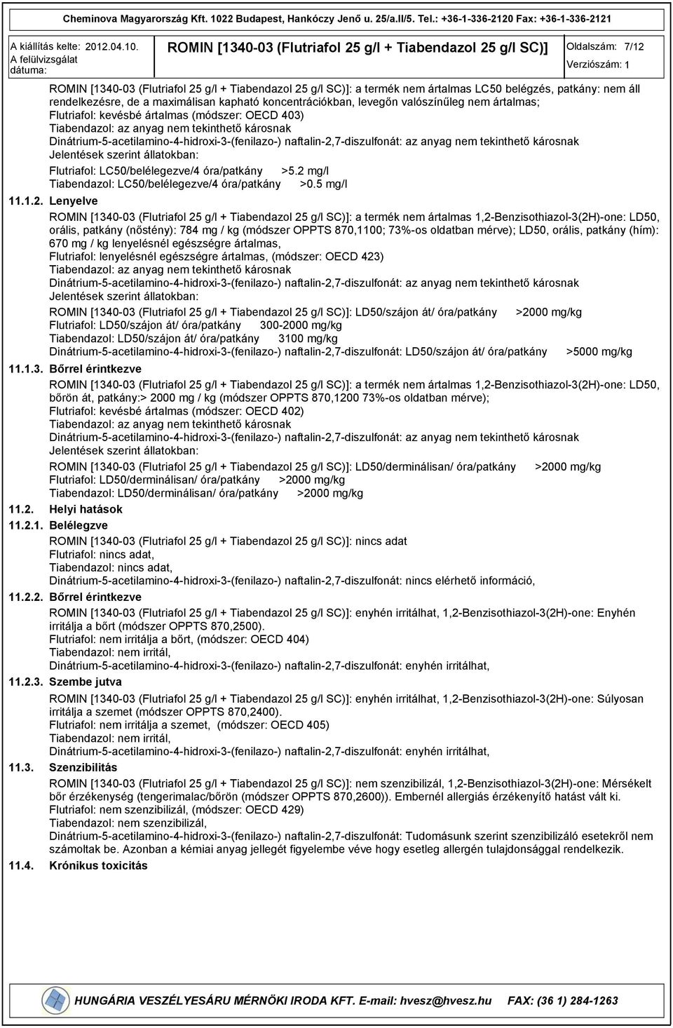 állatokban: Flutriafol: LC50/belélegezve/4 óra/patkány >5.2 