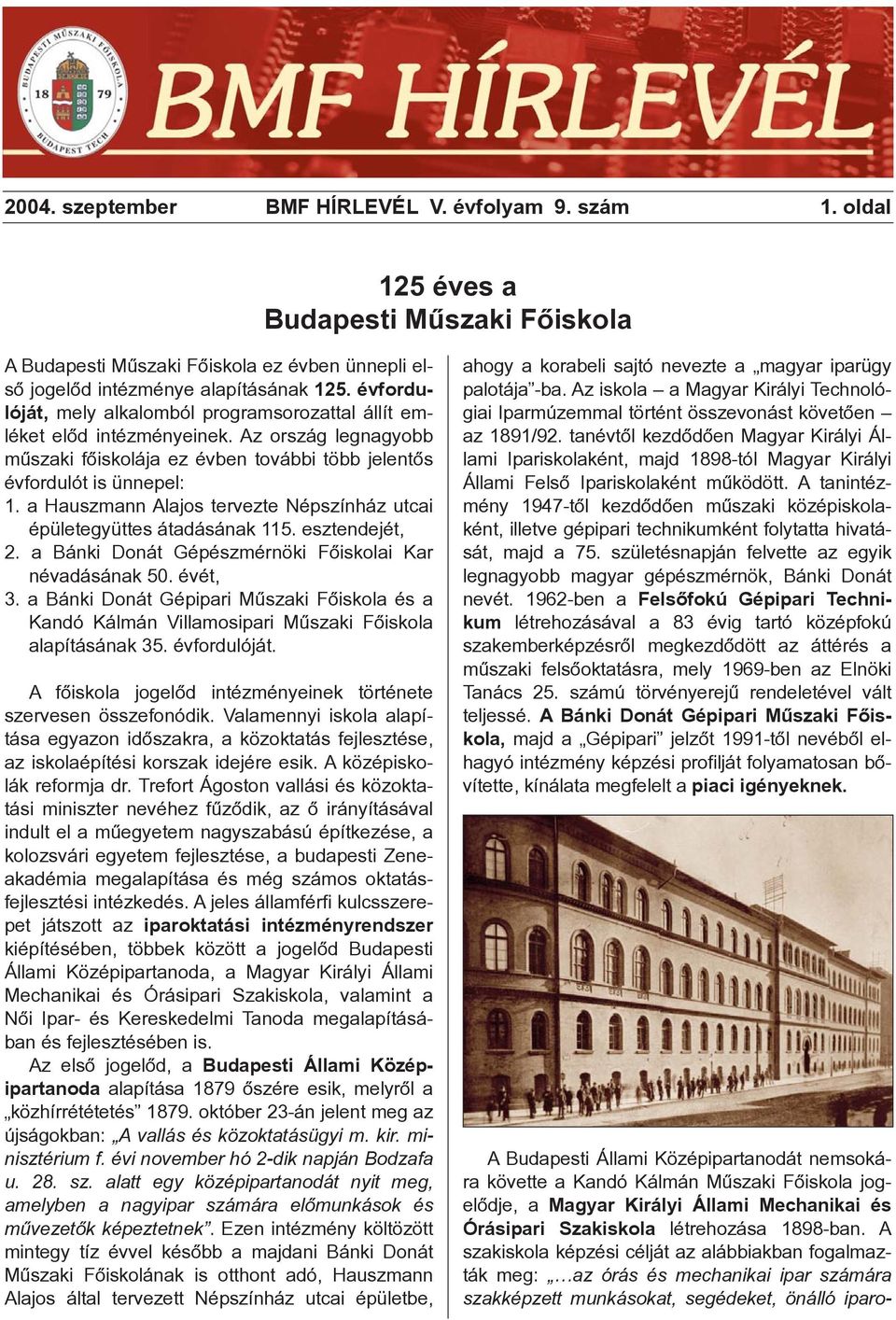 a Hauszmann Alajos tervezte Népszínház utcai épületegyüttes átadásának 115. esztendejét, 2. a Bánki Donát Gépészmérnöki Fõiskolai Kar névadásának 50. évét, 3.