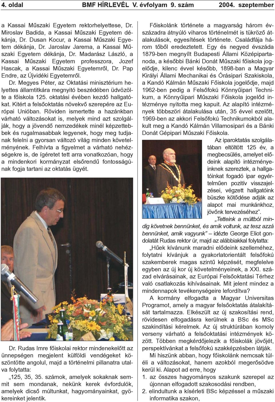 Madarász László, a Kassai Mûszaki Egyetem professzora, Jozef Hascak, a Kassai Mûszaki Egyetemrõl, Dr.