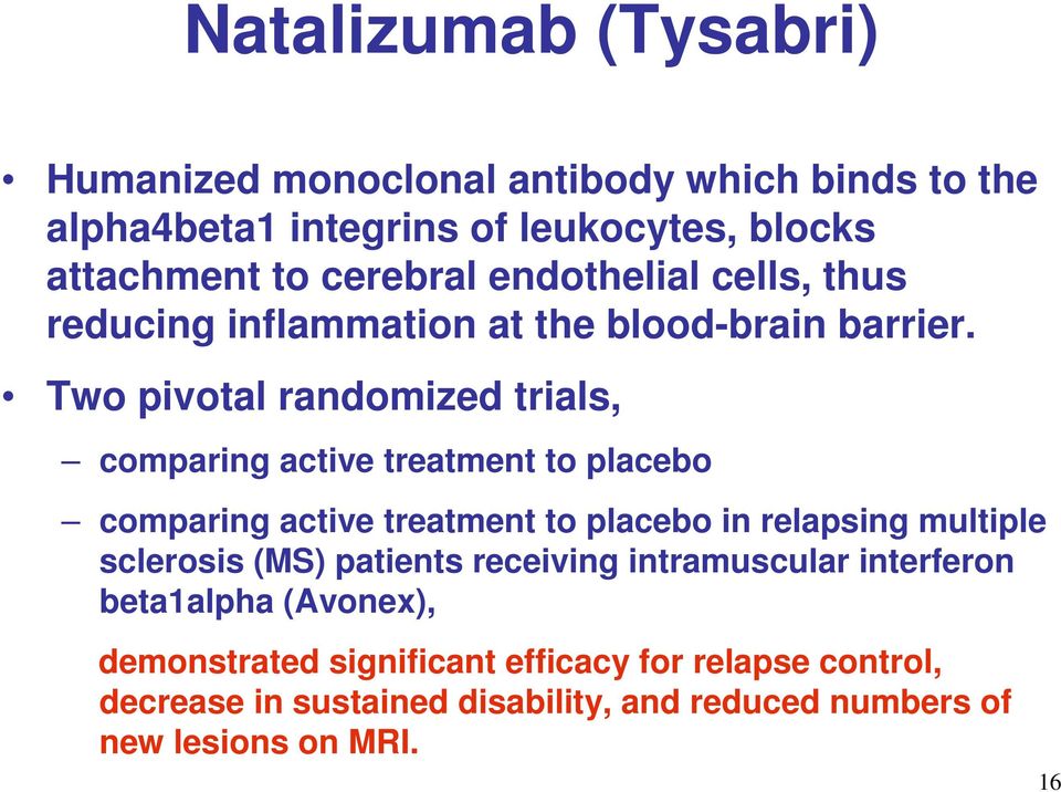 Two pivotal randomized trials, comparing active treatment to placebo comparing active treatment to placebo in relapsing multiple sclerosis