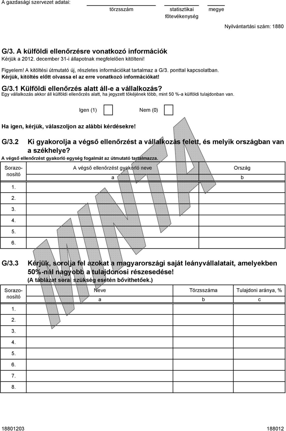 Egy válllkozás kkor áll külföldi ellenőrzés ltt, h jegyzett tőkéjének tö, mint 50 %- külföldi tuljdonn vn. Igen (1) Nem (0) H igen, kérjük, válszoljon z lái kérdésekre! G/3.