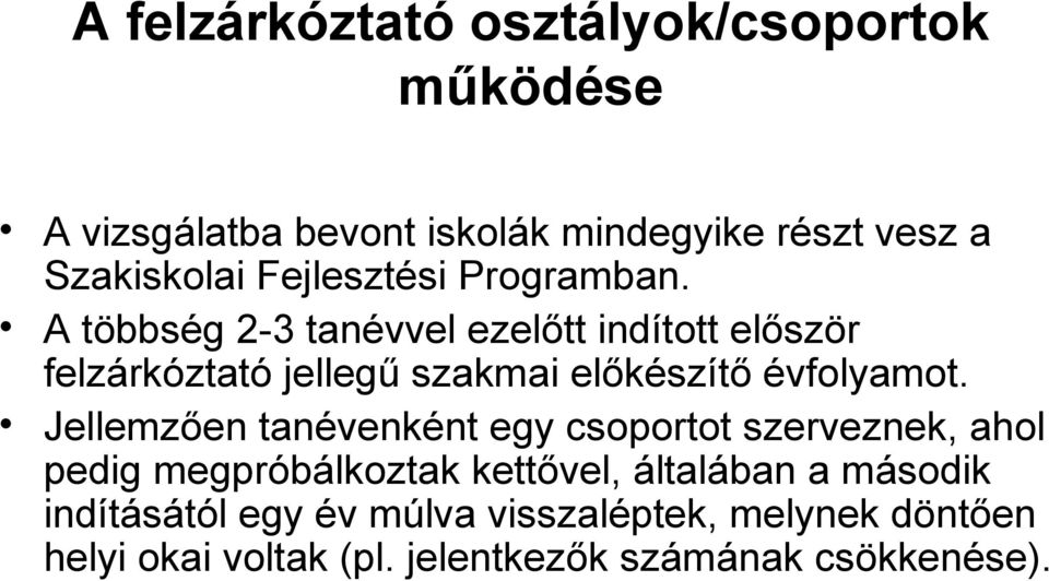 A többség 2-3 tanévvel ezelőtt indított először felzárkóztató jellegű szakmai előkészítő évfolyamot.