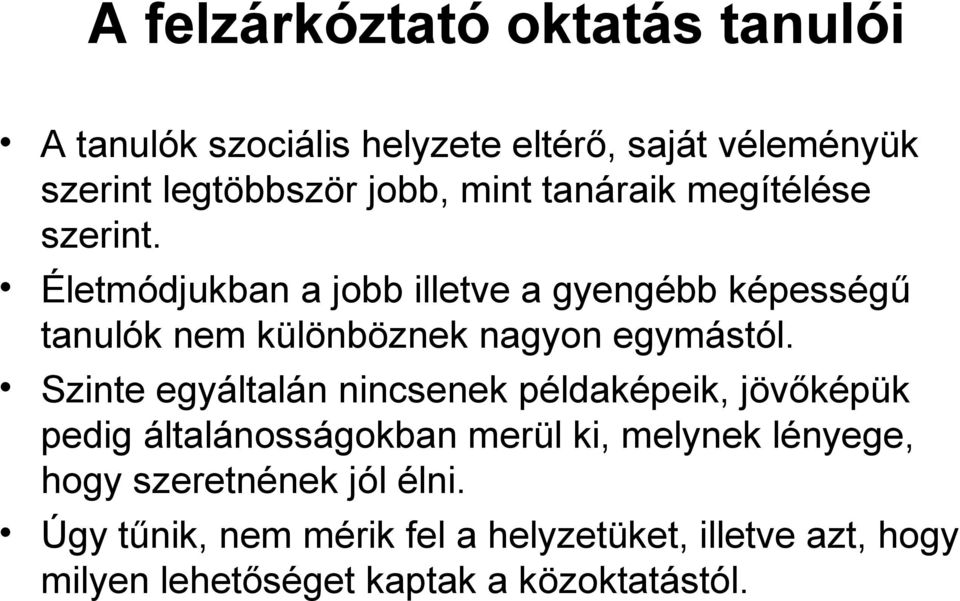 Életmódjukban a jobb illetve a gyengébb képességű tanulók nem különböznek nagyon egymástól.