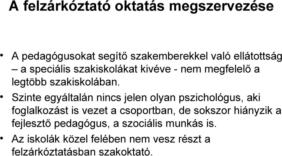 Szinte egyáltalán nincs jelen olyan pszichológus, aki foglalkozást is vezet a csoportban, de