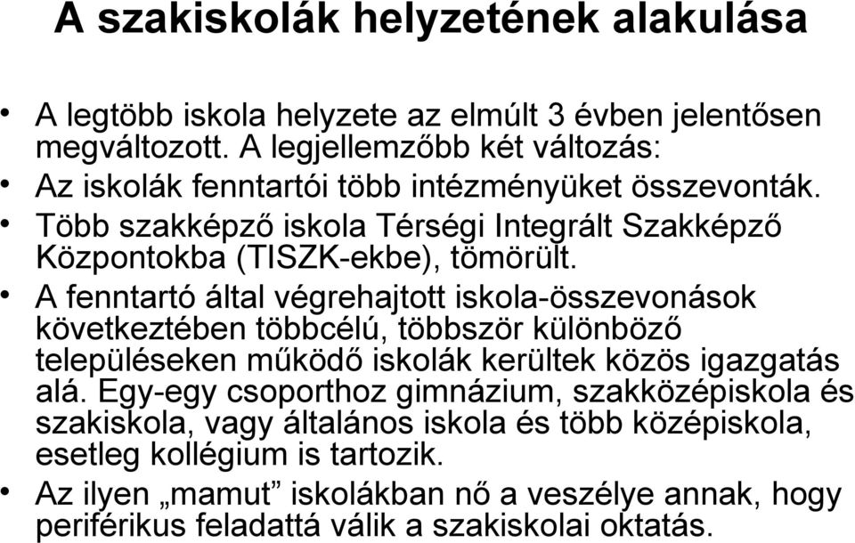 Több szakképző iskola Térségi Integrált Szakképző Központokba (TISZK-ekbe), tömörült.