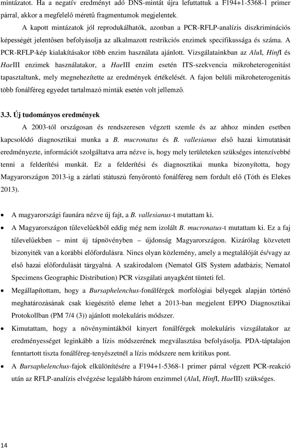 A PCR-RFLP-kép kialakításakor több enzim használata ajánlott.