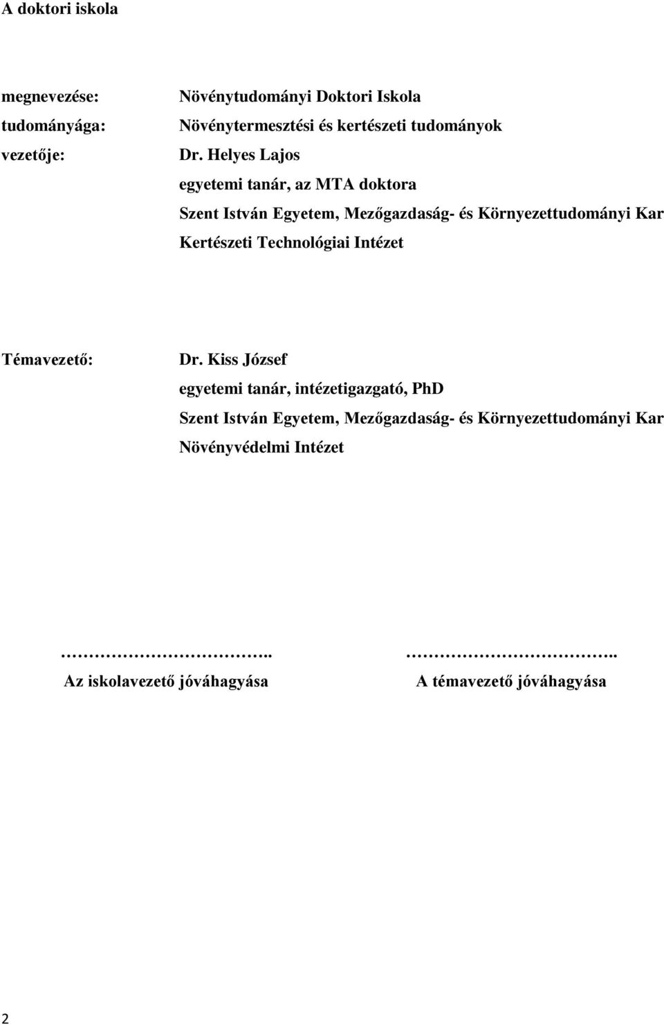 Helyes Lajos egyetemi tanár, az MTA doktora Szent István Egyetem, Mezőgazdaság- és Környezettudományi Kar Kertészeti