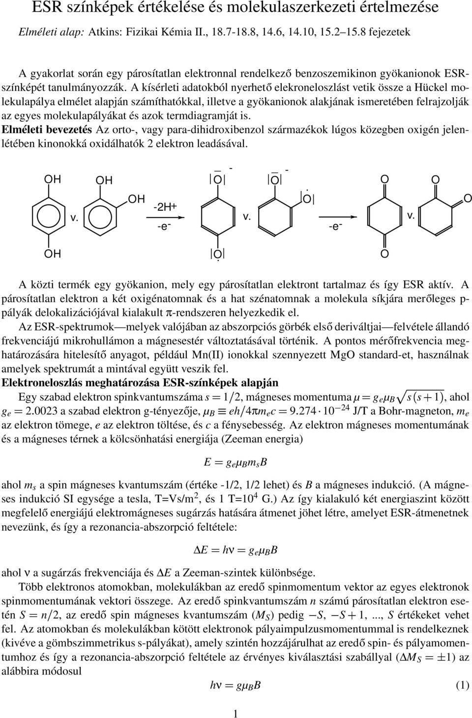 alakjának ismeretében felrajzolják az egyes molekulapályákat és azok termdiagramját is Elméleti bevezetés Az orto-, vagy para-dihidroxibenzol származékok lúgos közegben oxigén jelenlétében kinonokká