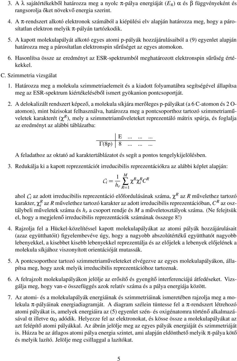 párosítatlan elektronspin sűrűséget az egyes atomokon 6 Hasonlítsa össze az eredményt az ESR-spektrumból meghatározott elektronspin sűrűség értékekkel C Szimmetria vizsgálat 1 Határozza meg a