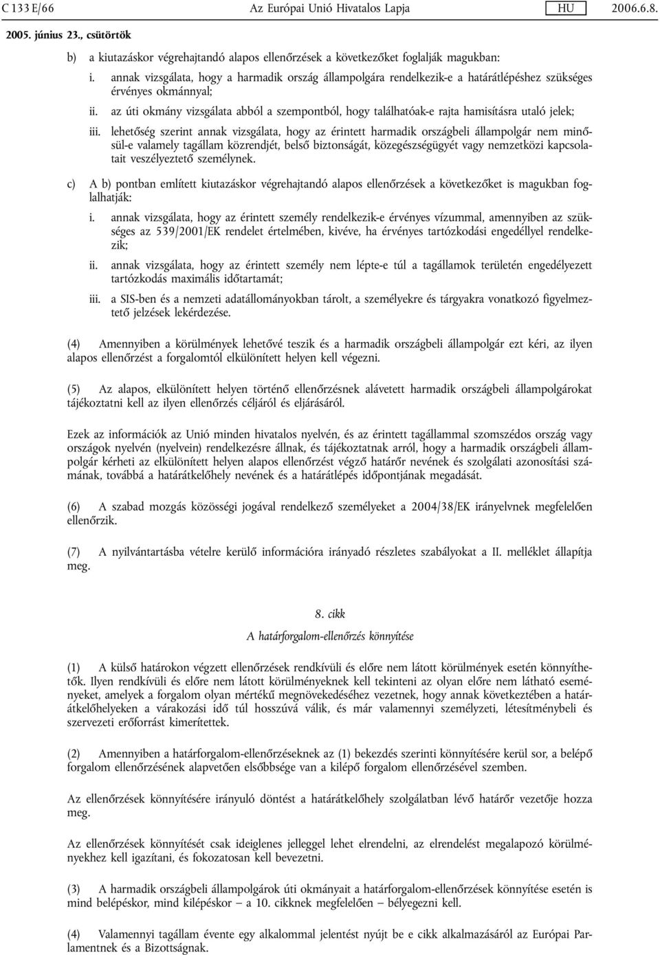 az úti okmány vizsgálata abból a szempontból, hogy találhatóak-e rajta hamisításra utaló jelek; iii.