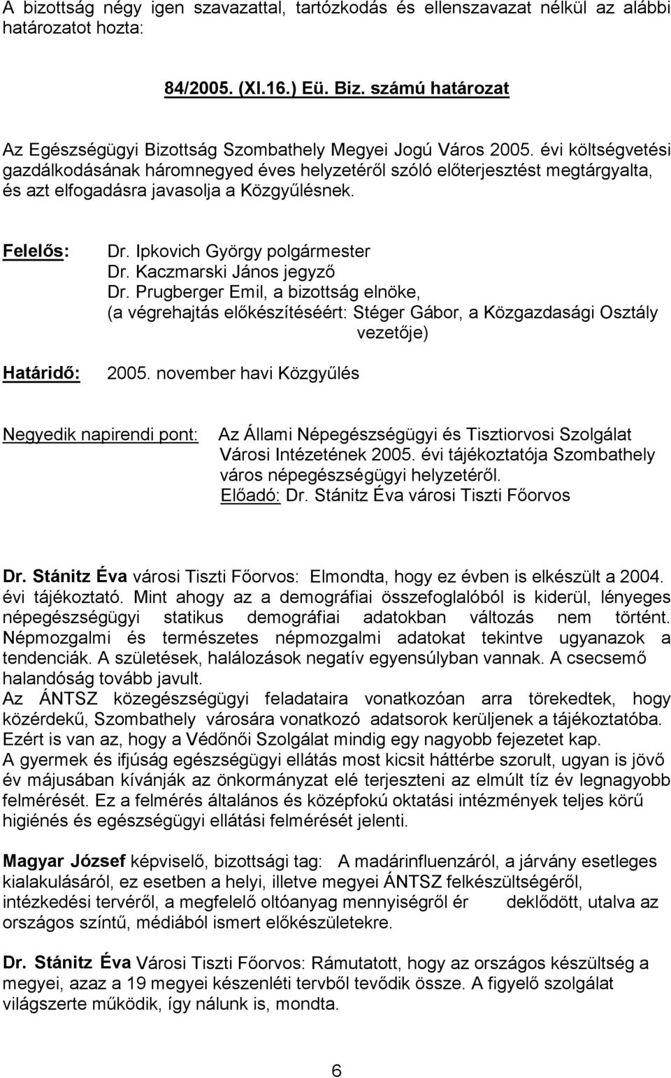 november ha Negyedik napirendi pont: Az Állami Népegészségügyi és Tisztiorvosi Szolgálat Városi Intézetének 2005. évi tájékoztatója Szombathely város népegészsé Dr. Stánitz Éva évi tájékoztató.