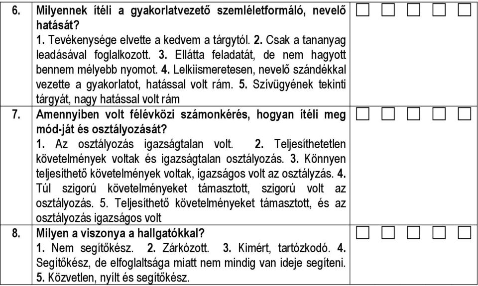 Amennyiben volt félévközi számonkérés, hogyan ítéli meg mód-ját és osztályozását? 1. Az osztályozás igazságtalan volt. 2. Teljesíthetetlen követelmények voltak és igazságtalan osztályozás. 3.