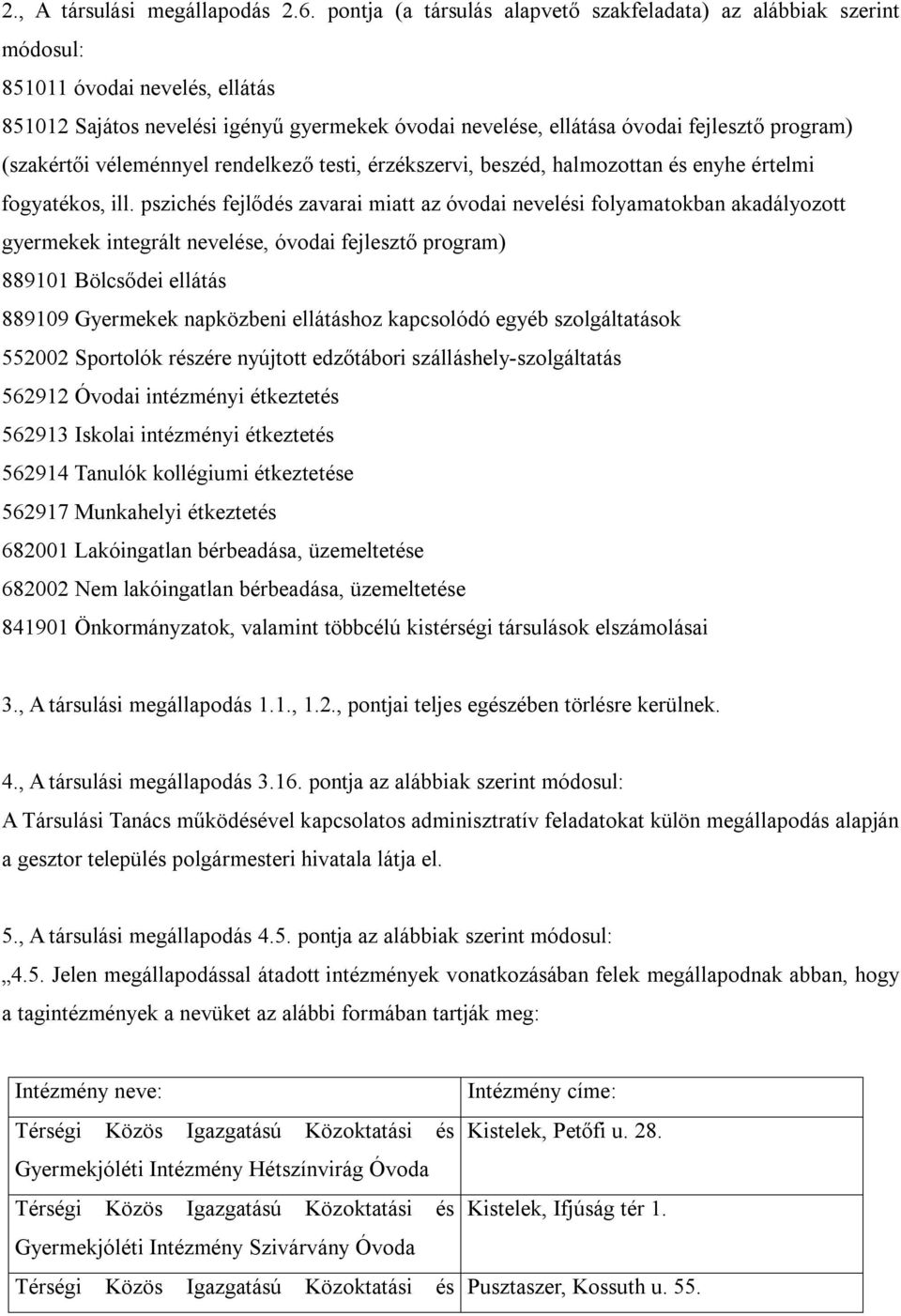 (szakértői véleménnyel rendelkező testi, érzékszervi, beszéd, halmozottan és enyhe értelmi fogyatékos, ill.