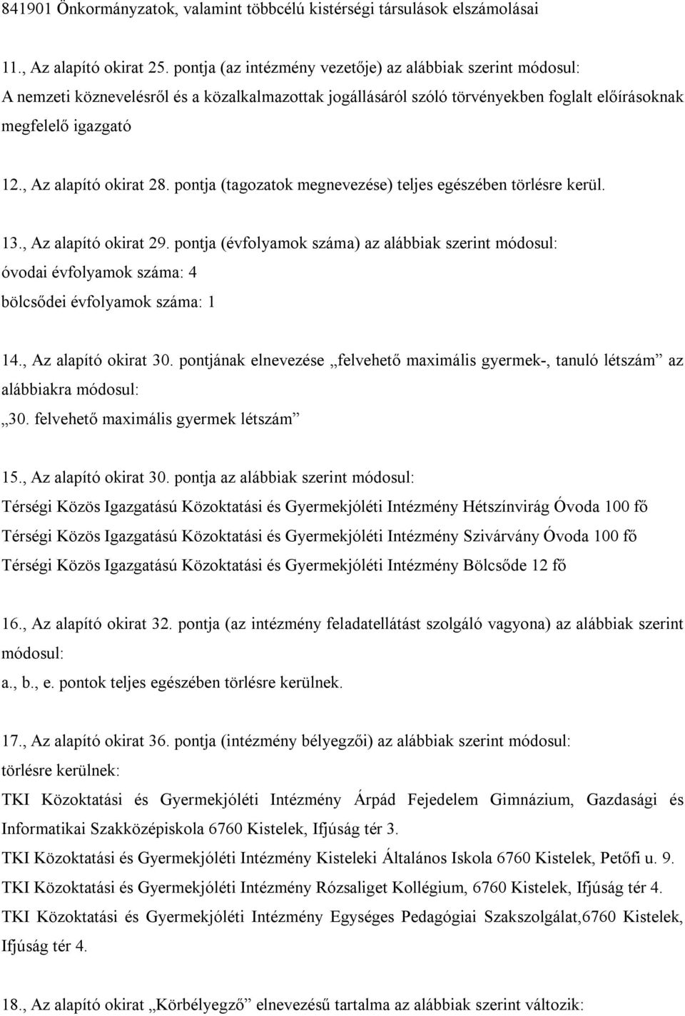 , Az alapító okirat 28. pontja (tagozatok megnevezése) teljes egészében törlésre kerül. 13., Az alapító okirat 29.